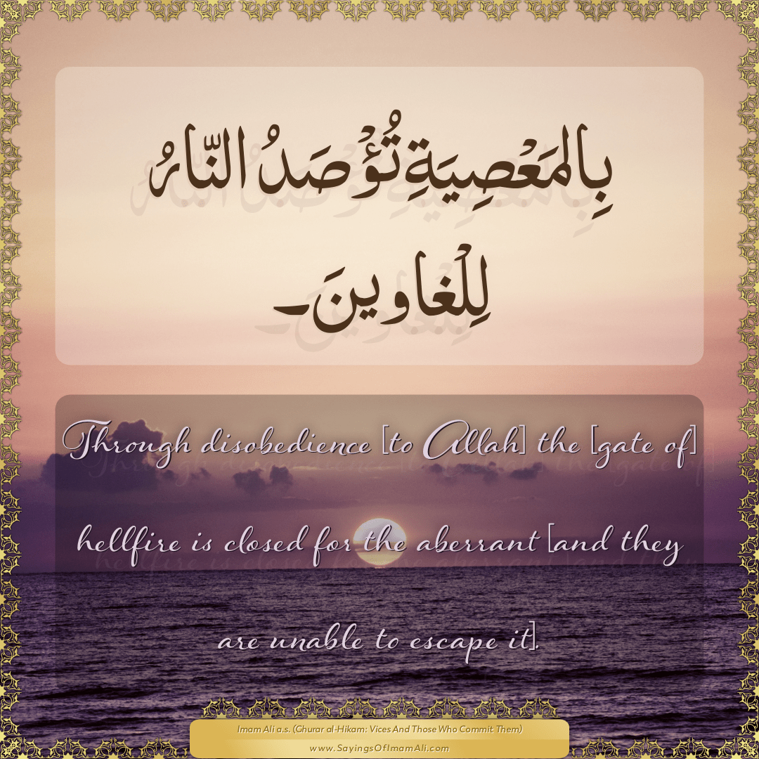 Through disobedience [to Allah] the [gate of] hellfire is closed for the...